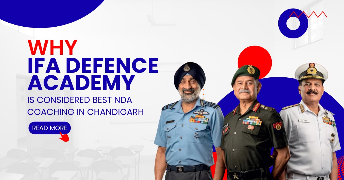 You are currently viewing Why IFA Defence Academy is Considered Best NDA Coaching in Chandigarh